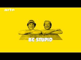 Be Stupid - BiTS - S02E10 - ARTE