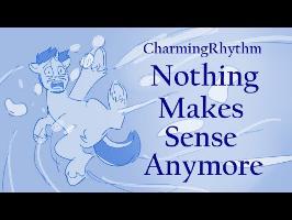 CharmingRhythm - Nothing Makes Sense Anymore
