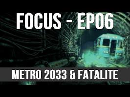 FOCUS EP06 - METRO 2033 & FATALITE