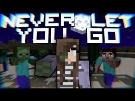 Never Let You Go - Minecraft Parody of Passenger - Let Her Go (Minecraft Song & Animation)