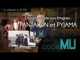 CDPMU #4 - Etymologie de nos fringues : PANTALON et PYJAMA
