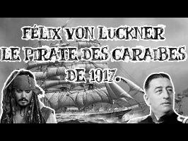 Le Petit Théâtre des Opérations - Félix von Luckner, le pirate des Caraïbes de 1917