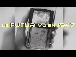 Le Futur Vu en 1947 ! - Présentation de Vidéos Rétros #1
