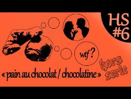 PAIN AU CHOCOLAT ou CHOCOLATINE? - PTE HS#6