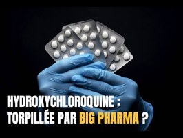 Hydroxychloroquine : efficace, pas chère, torpillée par big pharma ?
