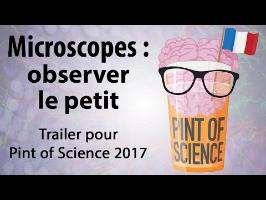 Microscopes : observer le petit [Trailer Pint of Science 2017]