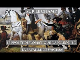 Le Projet diplomatique napoléonien : La Bataille de Wagram