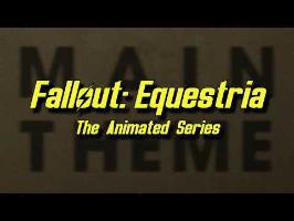 Main Theme - Fallout: Equestria The Animated Series