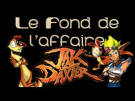 Le Fond De L'Affaire - Jak and Daxter