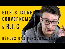 GILETS JAUNES, GOUVERNEMENT & R.I.C - Réflexions Personnelles