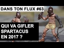 Qui va gifler Spartacus en 2017 ? #DansTonFlux 63
