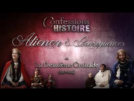 Confessions d'Histoire : Aliénor & Conséquences (ou La Deuxième Croisade)