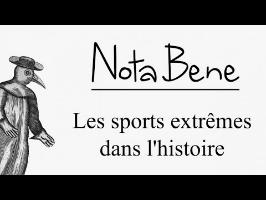 Les sports extrêmes dans l'histoire - Nota Bene #9