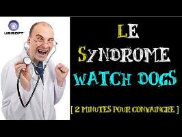 Le Syndrome Watch_Dogs [2 minutes pour convaincre]