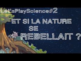 LetsPlayScience #2 - Que se passerait-il si la Nature se rebellait ?