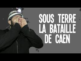 SOUS TERRE La bataille de Caen - Reportages #3