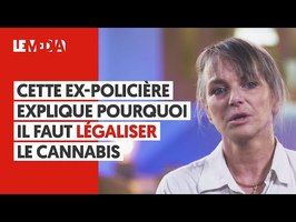CETTE EX-POLICIÈRE EXPLIQUE POURQUOI IL FAUT LÉGALISER LE CANNABIS