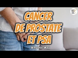 Cancer de prostate : Dépister ou ne pas dépister, telle est la question - WhyDoc #35