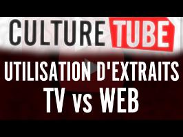 Culture Tube - Utilisation d'extraits : TV vs Web