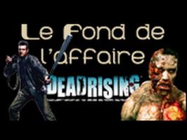 Le Fond De L'Affaire - Dead Rising - Dead Rising