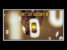 [♪] Portal - Don't Say Goodbye [GLaDOS' Song]