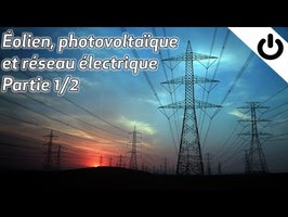 Éolien, photovoltaïque et réseau électrique - Partie 1/2 - ÉNERGIE#13
