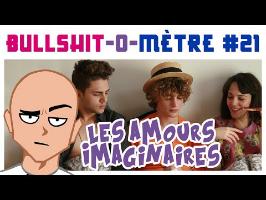 LES AMOURS IMAGINAIRES - BULLSHIT-O-MÈTRE #21