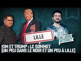 Kim et Trump : le sommet. (Un peu dans le noir et un peu à Lille) - VERINO # // Dis donc internet...