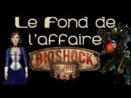 Le Fond De L'Affaire - Les secrets des deux derniers Bioshock