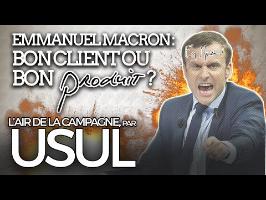 Emmanuel Macron : bon client ou bon produit ? par Usul