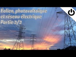 Éolien, photovoltaïque et réseau électrique - Partie 2/2 - ÉNERGIE#14