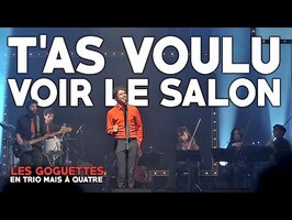 T'as voulu voir le salon (live) - Les Goguettes (en trio, mais à quatre)