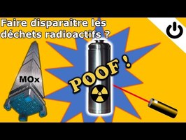 ⚡☢️🗑️ Peut-on faire disparaître les déchets radioactifs ? - DÉCHETS RADIOACTIFS #2