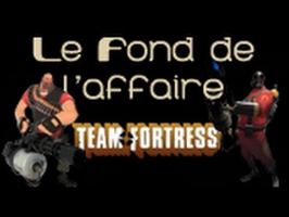 Le Fond De L'Affaire - Team Fortress
