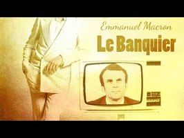 LE BANQUIER : la chanson d'Emmanuel Macron